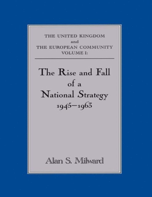 Alan S. Milward - Rise and Fall of a National Strategy, E-bok