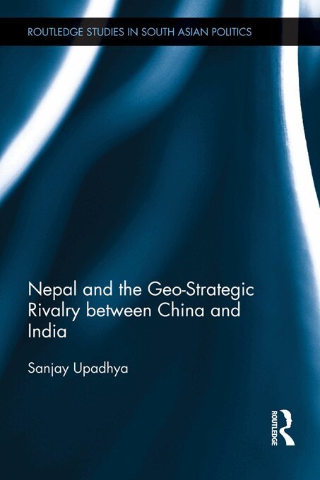 Sanjay Upadhya - Nepal and the Geo-Strategic Rivalry between China and India, E-bok