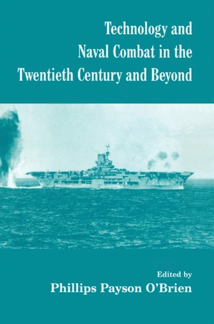 Phillips Payson O'Brien - Technology and Naval Combat in the Twentieth Century and Beyond, E-bok