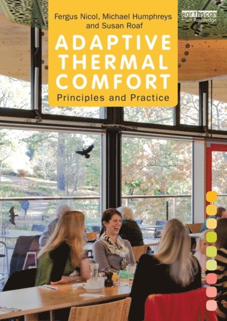 Susan Roaf, Michael Humphreys, Fergus Nicol - Adaptive Thermal Comfort: Principles and Practice, E-bok