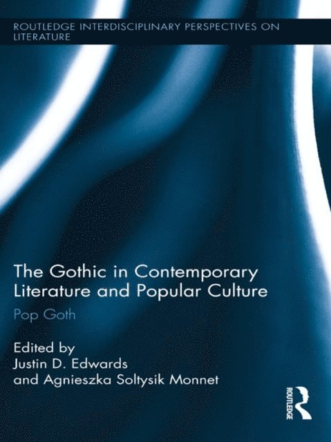Agnieszka Soltysik Monnet, Justin Edwards - Gothic in Contemporary Literature and Popular Culture, E-bok