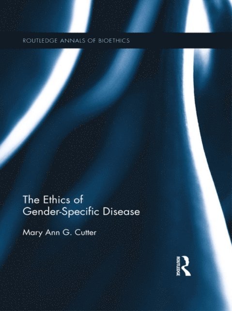 Mary Ann Cutter - Ethics of Gender-Specific Disease, E-bok