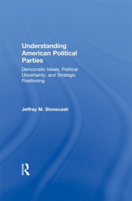 Jeffrey M. Stonecash - Understanding American Political Parties, E-bok