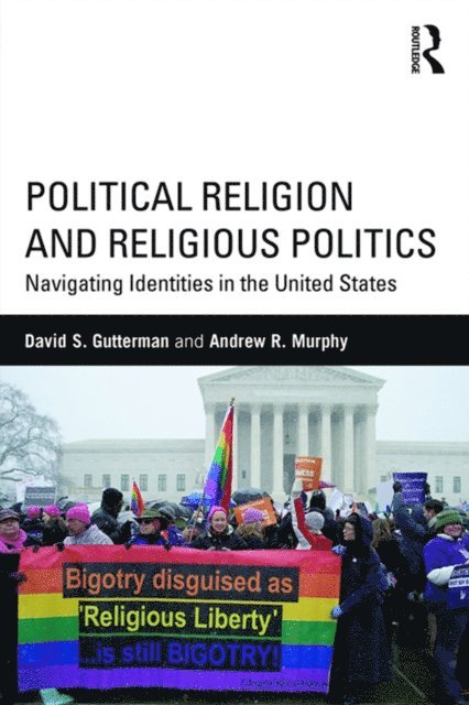 Andrew R. Murphy, David S. Gutterman - Political Religion and Religious Politics, E-bok