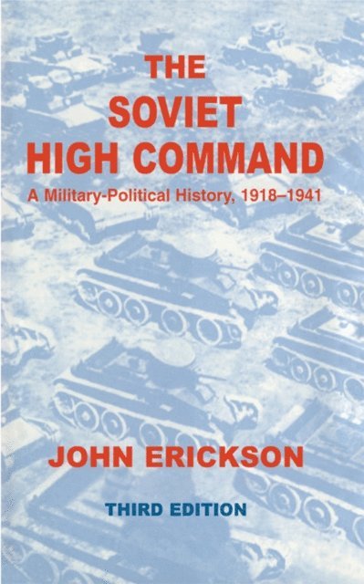 John Erickson - Soviet High Command: A Military-Political History, 1918-1941, E-bok