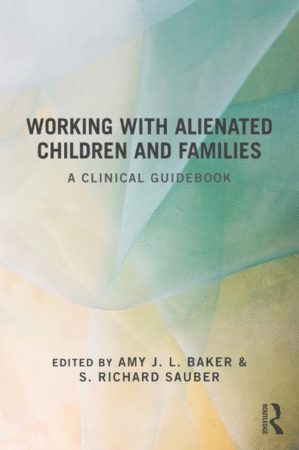 S. Richard Sauber, Amy J. L. Baker - Working With Alienated Children and Families, E-bok