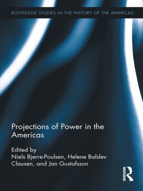 Jan Gustafsson, Niels Bjerre-Poulsen, Helene Balslev Clausen - Projections of Power in the Americas, E-bok
