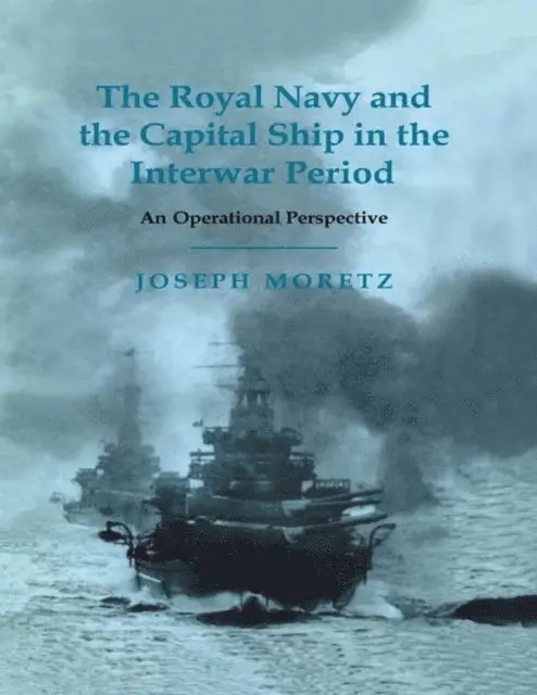 Joseph Moretz - Royal Navy and the Capital Ship in the Interwar Period, E-bok. Tillgänglighet: Lägg i varukorg