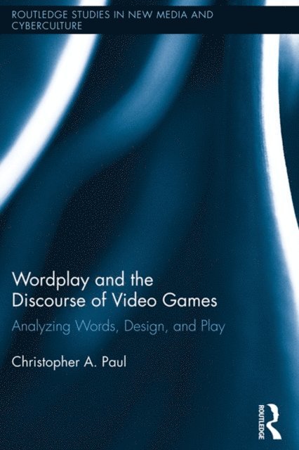 Christopher A. Paul - Wordplay and the Discourse of Video Games, E-bok