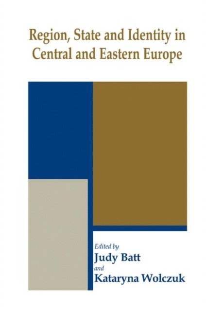 Kataryna Wolczuk, Judy Batt - Region, State and Identity in Central and Eastern Europe, E-bok