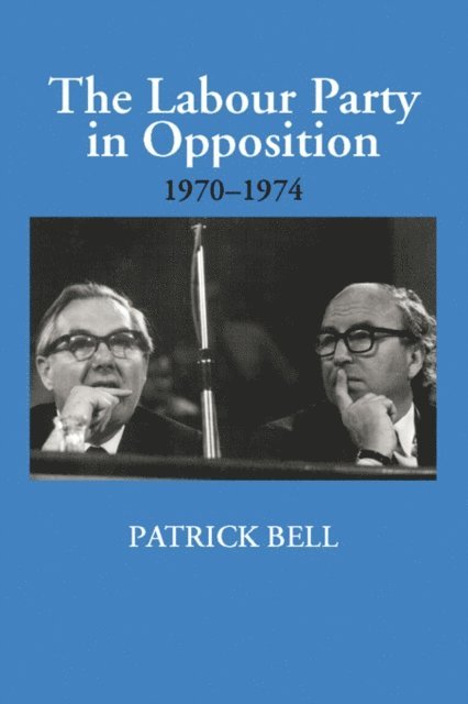 Patrick Bell - Labour Party in Opposition 1970-1974, E-bok