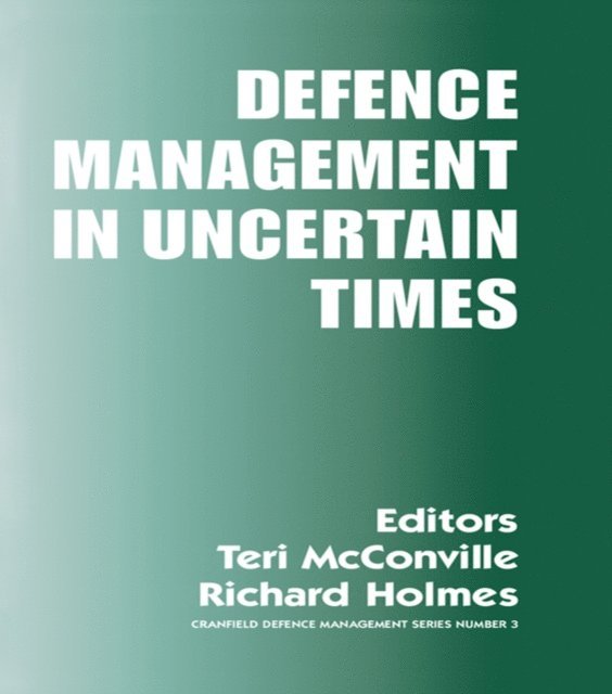 Teri McConville, Richard Holmes - Defence Management in Uncertain Times, E-bok