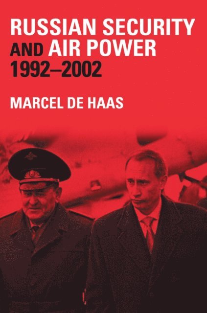Marcel de Haas - Russian Security and Air Power, 1992-2002, E-bok