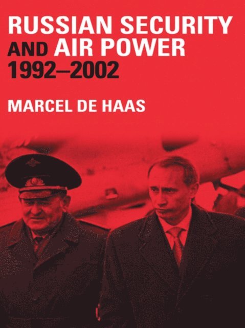 Marcel de Haas - Russian Security and Air Power, 1992-2002, E-bok