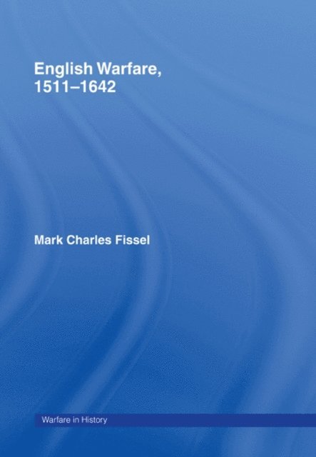 Mark Charles Fissell - English Warfare, 1511-1642, E-bok