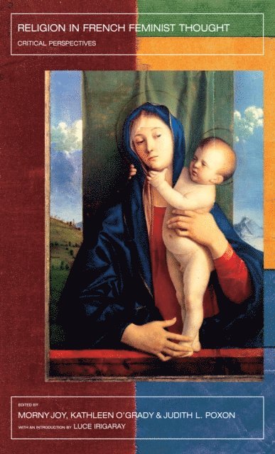 Judith L. Poxon, Kathleen O'Grady, Morny Joy - Religion in French Feminist Thought, E-bok