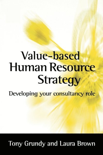 Tony Grundy, Laura Brown - Value-based Human Resource Strategy, E-bok
