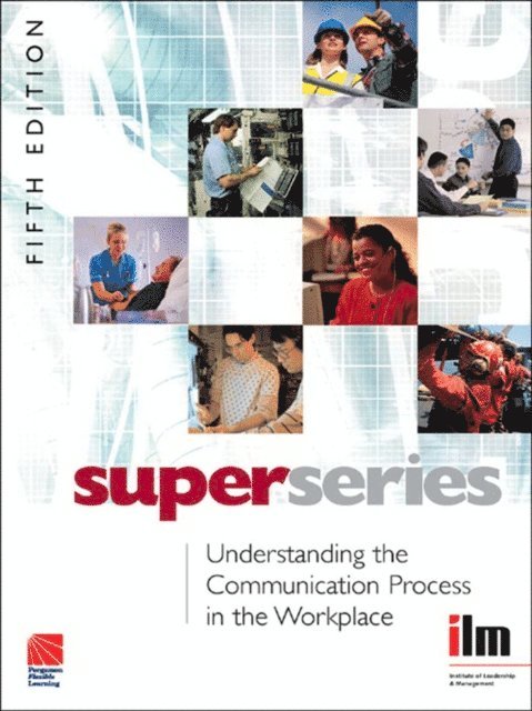 Institute of Leadership & Management - Understanding the Communication Process in the Workplace, E-bok