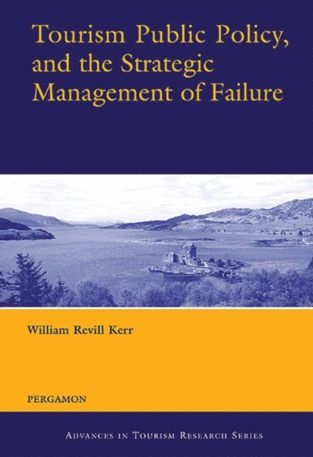 William Revill Kerr - Tourism Public Policy, and the Strategic Management of Failure, E-bok