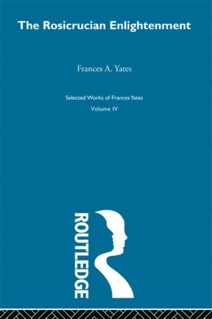 F.A. Yates - Rosicrucian Enlightenment, E-bok