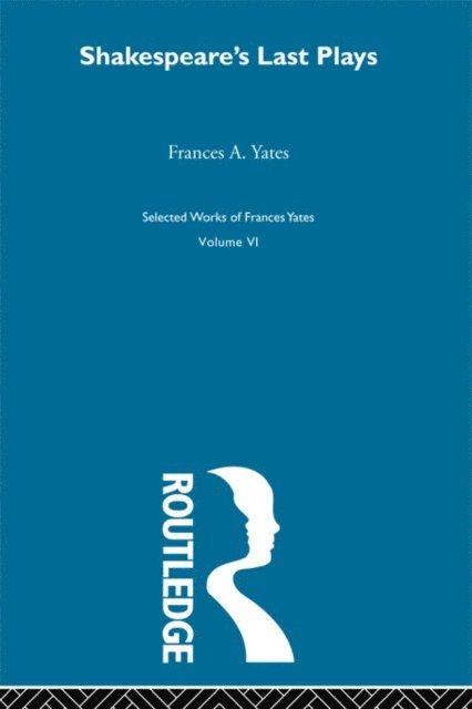 F.A. Yates - Shakespeares Last Plays, E-bok