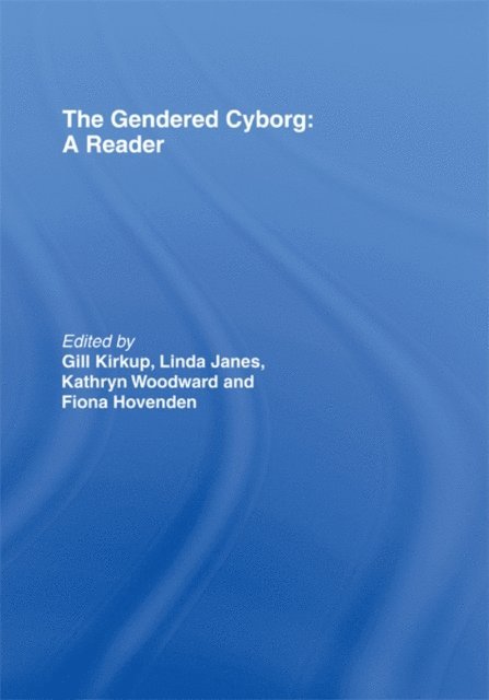 Kathryn Woodward, Gill Kirkup, Linda Janes, Fiona Hovenden - Gendered Cyborg, E-bok