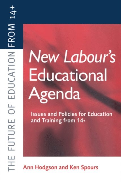 Ken Spours, Ann Hodgson - New Labour's New Educational Agenda: Issues and Policies for Education and Training at 14+, E-bok