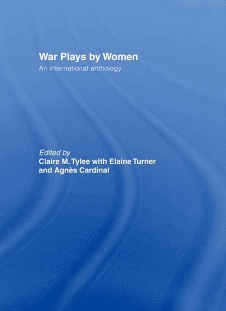 Claire M. Tylee, Elaine Turner, Agnes Cardinal - War Plays by Women, E-bok