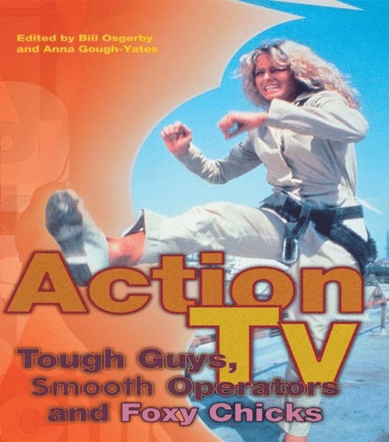 Anna Gough Yates, Bill Osgerby, Anna Gough-Yates - Action TV: Tough-Guys, Smooth Operators and Foxy Chicks, E-bok