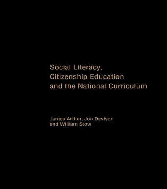 William Stow, Jon Davison, James Arthur - Social Literacy, Citizenship Education and the National Curriculum, E-bok