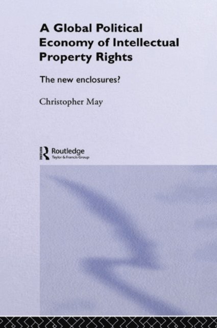 Christopher May - Global Political Economy of Intellectual Property Rights, E-bok