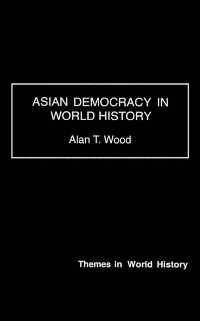 Alan T. Wood - Asian Democracy in World History, E-bok