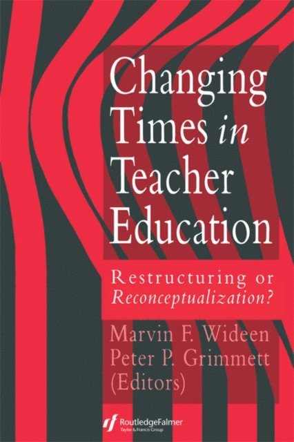 Peter P. Grimmett, Marvin F. Wideen - Changing Times In Teacher Education, E-bok