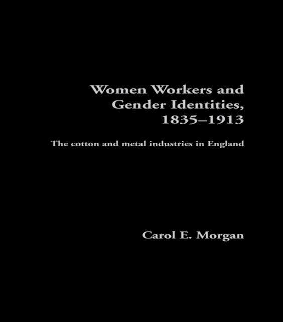 Carol E. Morgan - Women Workers and Gender Identities, 1835-1913, E-bok