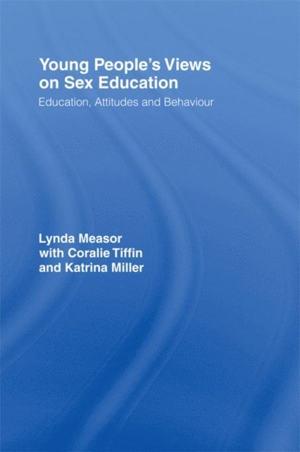 Coralie Tiffin, Katrina Miller, Lynda Measor, Dr Lynda Measor - Young People's Views on Sex Education, E-bok