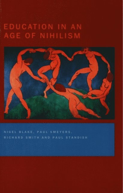 Paul Standish, Richard Smith, Paul Smeyers, Nigel Blake - Education in an Age of Nihilism, E-bok