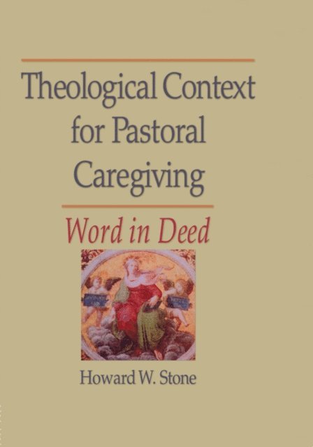 Howard W Stone, William M Clements - Theological Context for Pastoral Caregiving, E-bok