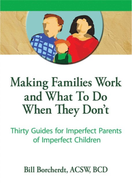 Bill Borcherdt, Terry S Trepper - Making Families Work and What To Do When They Don't, E-bok