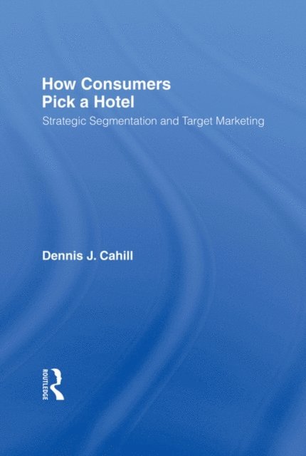 Dennis J Cahill, William Winston - How Consumers Pick a Hotel, E-bok
