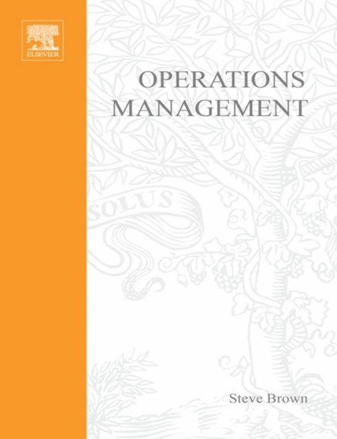 Harvey Maylor, Paul Cousins, Kate Blackmon, Steve Brown - Operations Management: Policy, Practice and Performance Improvement, E-bok
