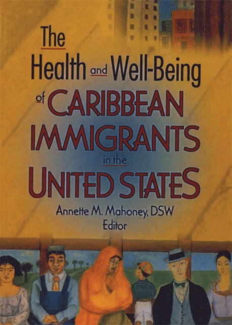 Annette Mahoney - Health and Well-Being of Caribbean Immigrants in the United States, E-bok
