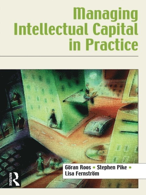 Lisa Fernstrom, Stephen Pike, Goran Roos - Managing Intellectual Capital in Practice, E-bok