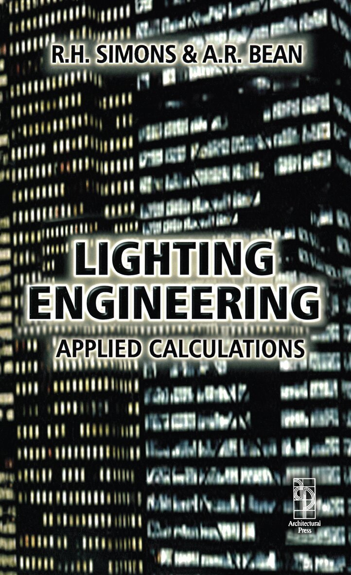 R. H. Simons, A.R. Bean - Lighting Engineering: Applied Calculations, E-bok