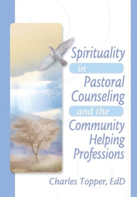 Charles J Topper, Harold G Koenig - Spirituality in Pastoral Counseling and the Community Helping Professions, E-bok