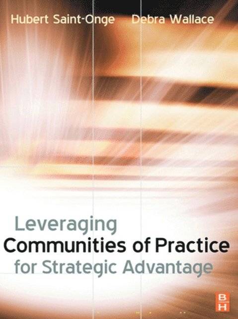 Debra Wallace, Hubert Saint-Onge - Leveraging Communities of Practice for Strategic Advantage, E-bok