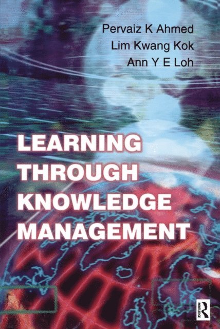 Ann Y E Loh, Kwang Kok Lim, Pervaiz K. Ahmed - Learning Through Knowledge Management, E-bok