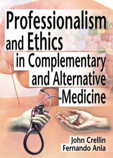 John Crellin, Fernando Ania, Ethan B Russo - Professionalism and Ethics in Complementary and Alternative Medicine, E-bok