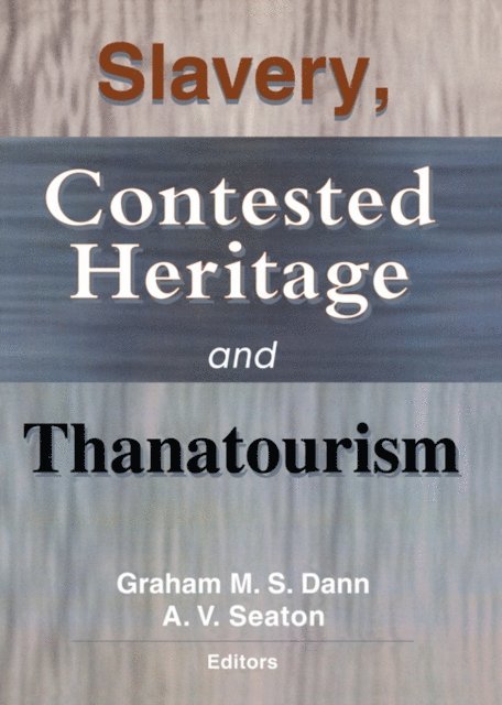 A.V. Seaton, Graham M.S. Dann - Slavery, Contested Heritage, and Thanatourism, E-bok