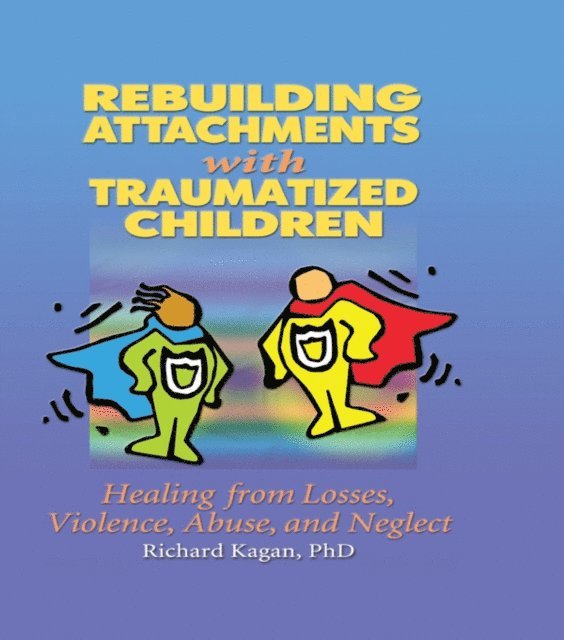 Richard Kagan - Rebuilding Attachments with Traumatized Children, E-bok