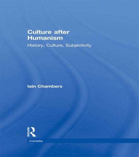Iain Chambers - Culture after Humanism, E-bok
